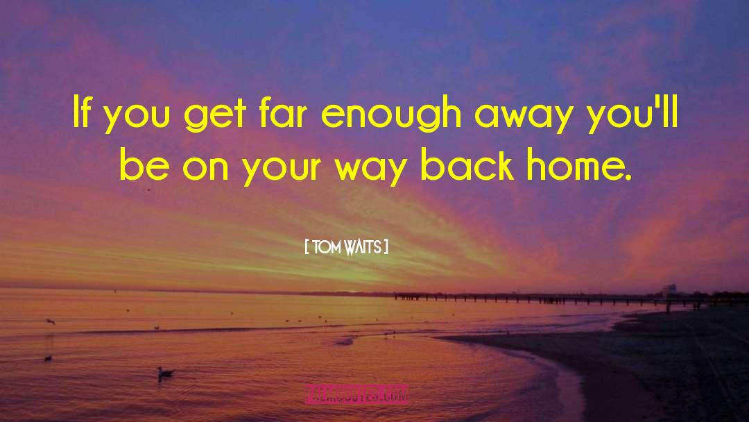Way Back Home quotes by Tom Waits