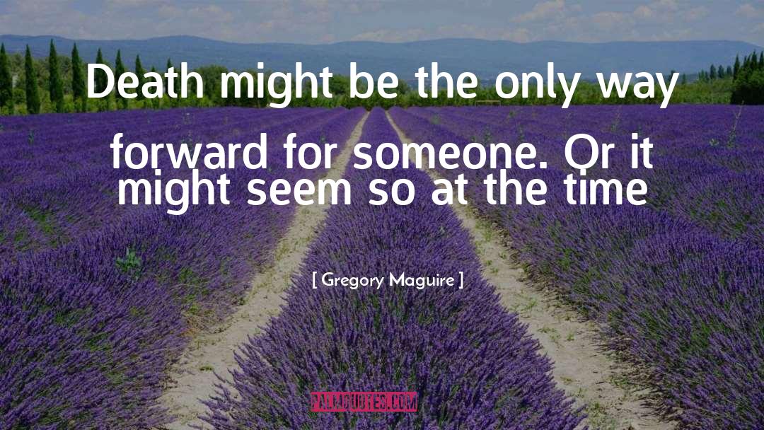 Way Forward quotes by Gregory Maguire