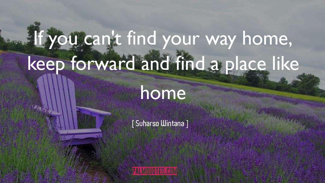 Way Home quotes by Suharso Wintana