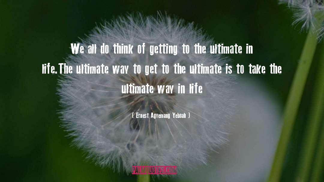 Way In Life quotes by Ernest Agyemang Yeboah
