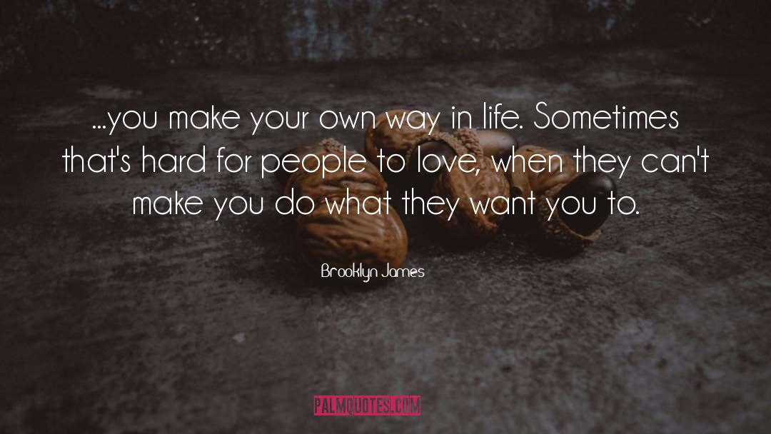 Way In Life quotes by Brooklyn James