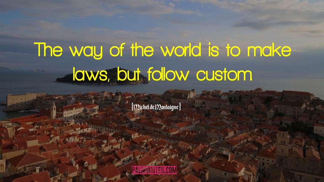 Way Of The World quotes by Michel De Montaigne