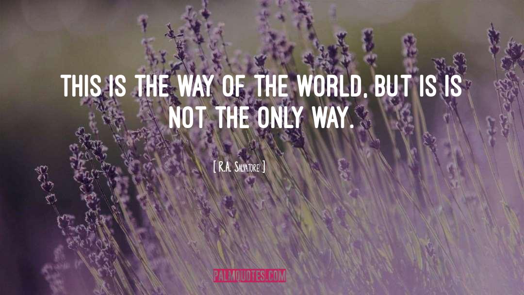 Way Of The World quotes by R.A. Salvatore