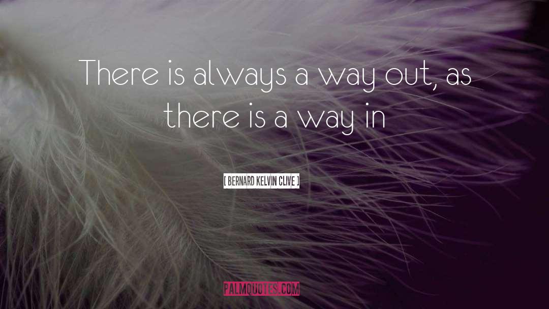 Way Out quotes by Bernard Kelvin Clive