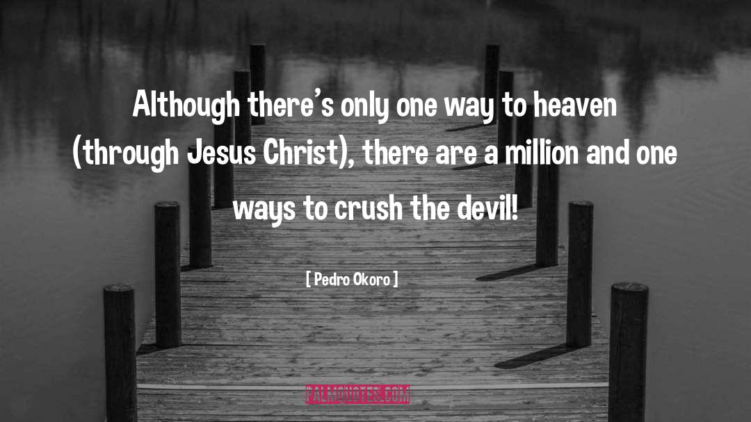 Way To Heaven quotes by Pedro Okoro