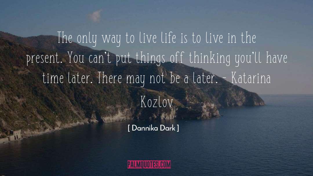Way To Live quotes by Dannika Dark