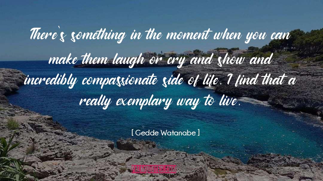 Way To Live quotes by Gedde Watanabe