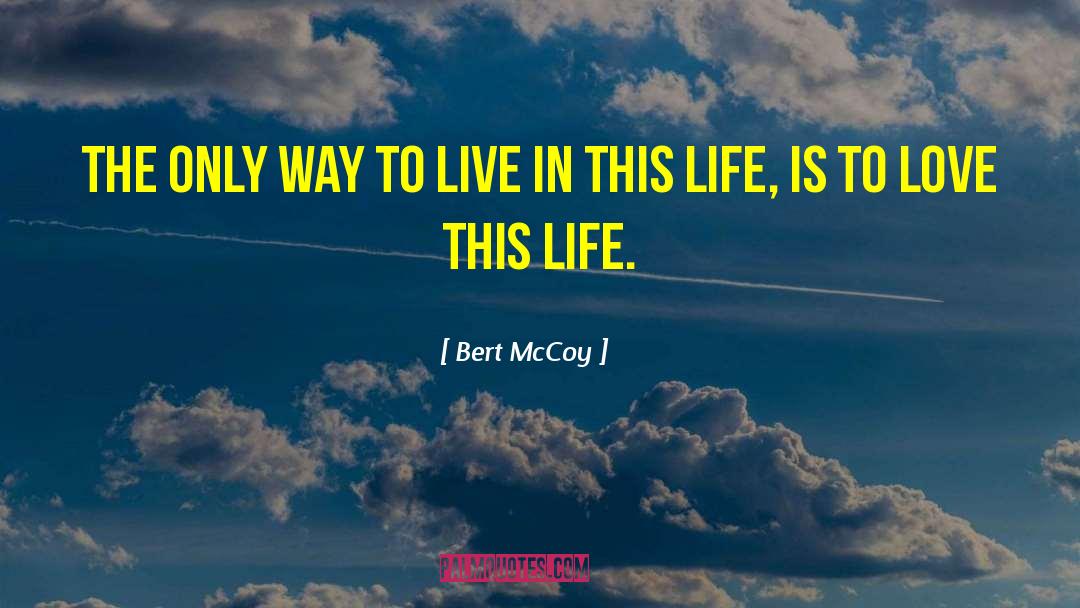 Way To Live quotes by Bert McCoy