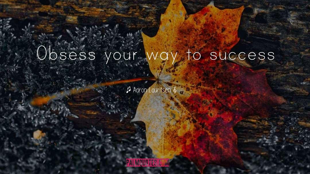 Way To Success quotes by Aaron Lauritsen