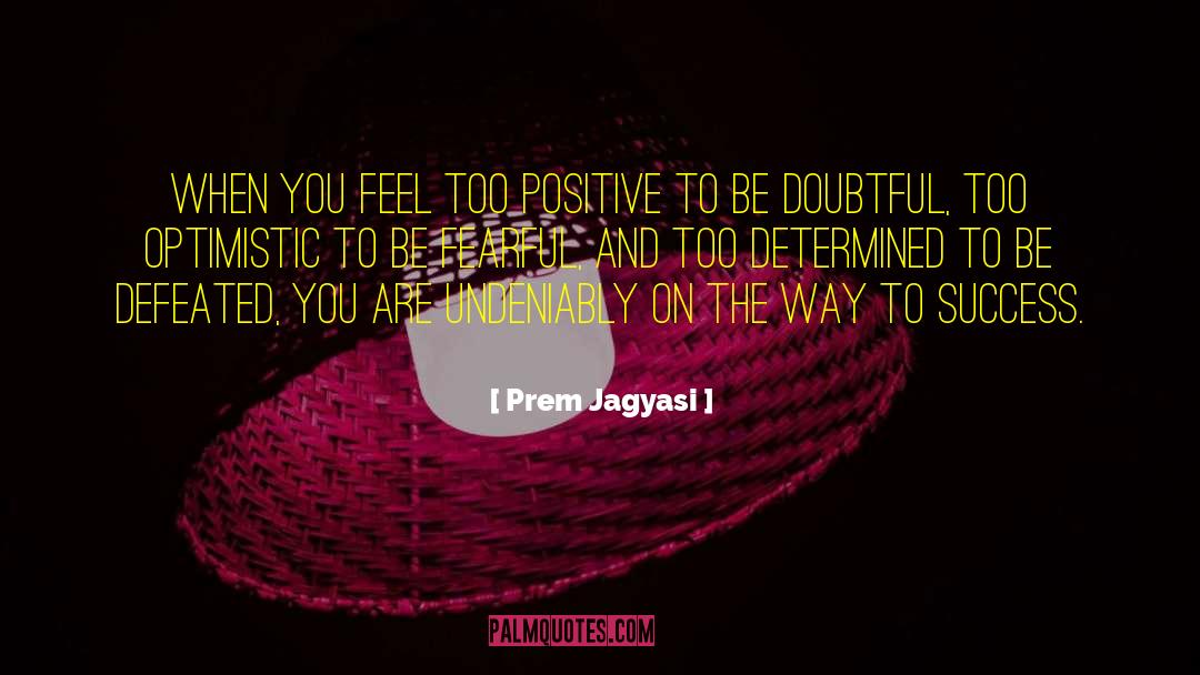 Way To Success quotes by Prem Jagyasi