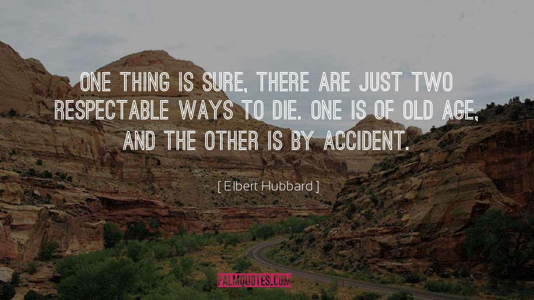 Ways To Die quotes by Elbert Hubbard