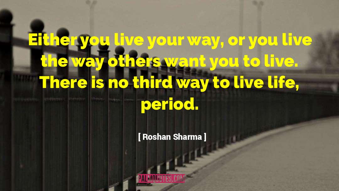 Ways To Live Your Life quotes by Roshan Sharma