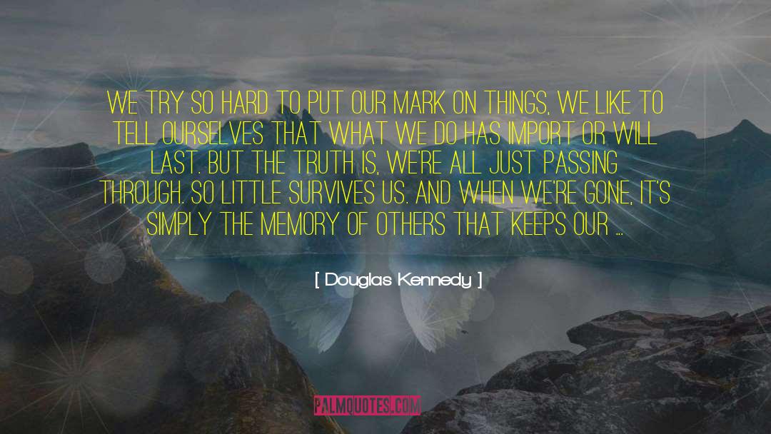 We All Go Through Hard Times quotes by Douglas Kennedy