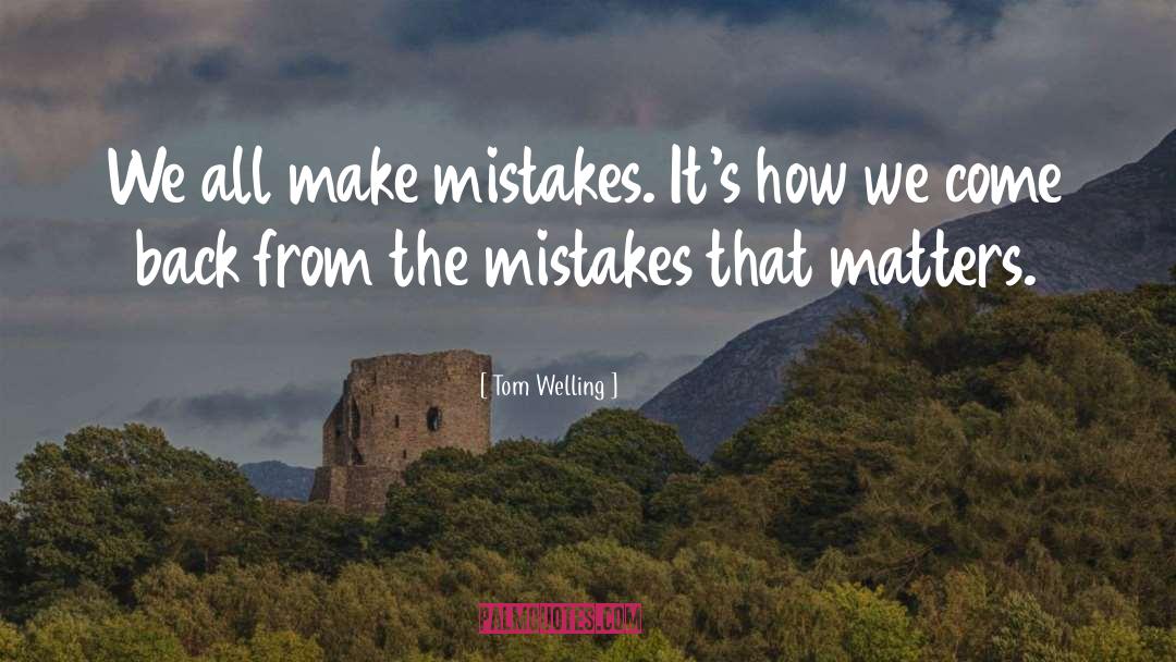 We All Make Mistakes quotes by Tom Welling