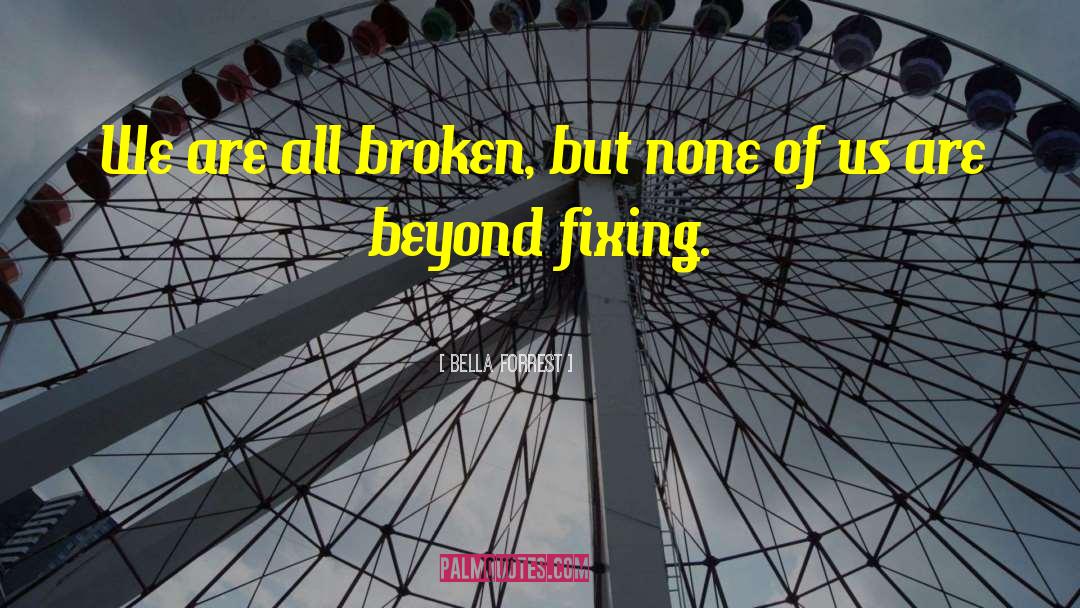 We Are All Broken quotes by Bella Forrest