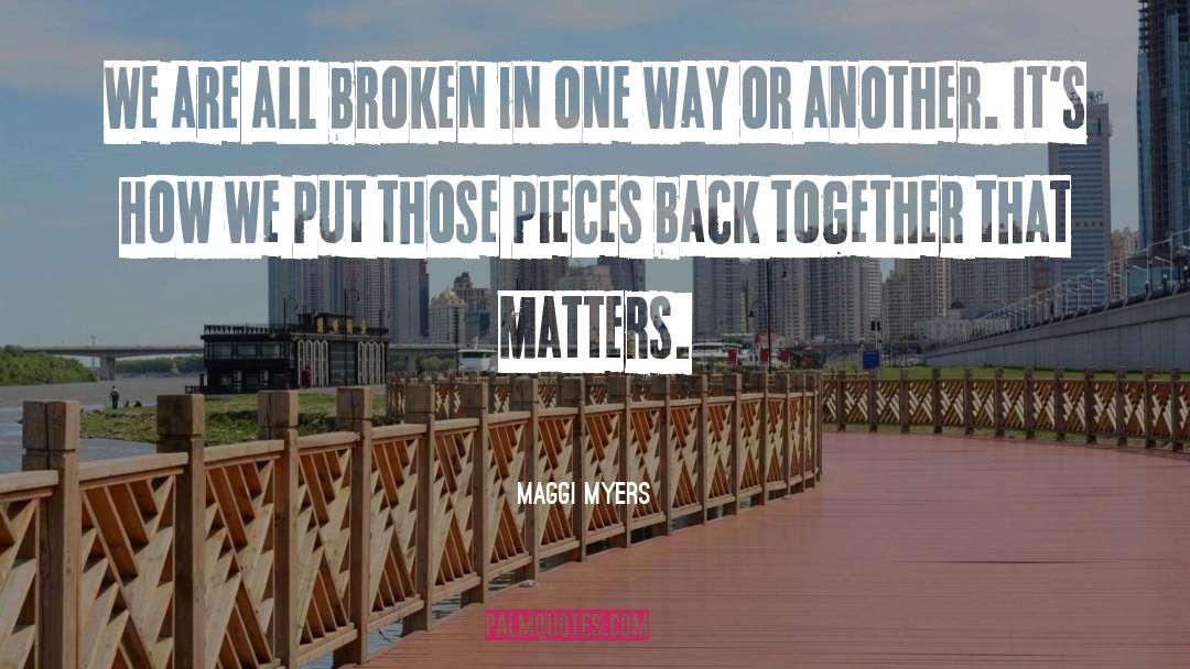We Are All Broken quotes by Maggi Myers