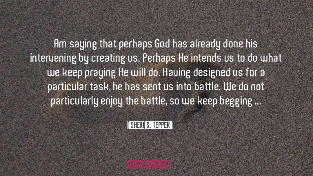 We Are God S Masterpiece quotes by Sheri S. Tepper