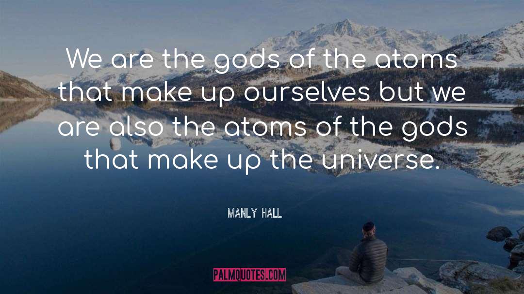 We Are Gods Masterpiece quotes by Manly Hall
