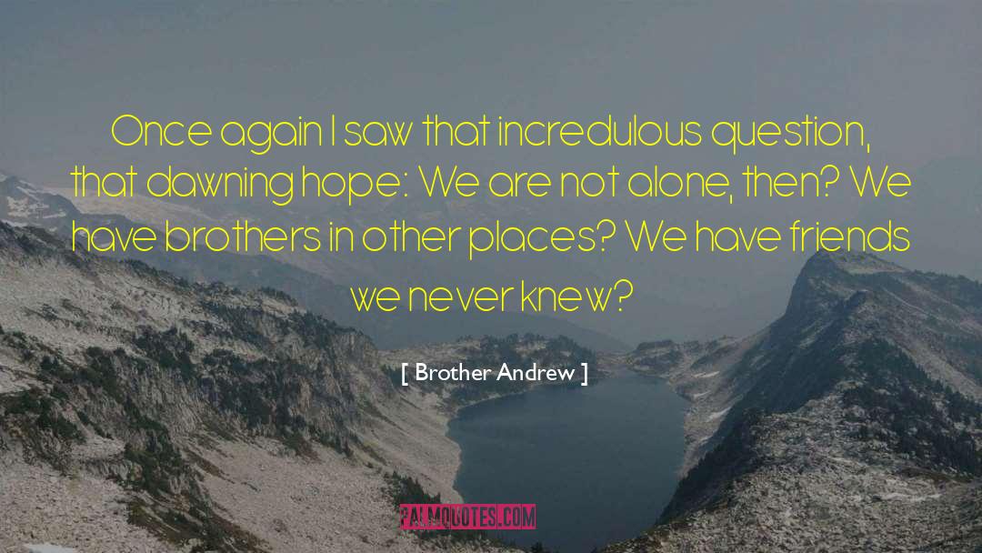 We Are Not Alone quotes by Brother Andrew