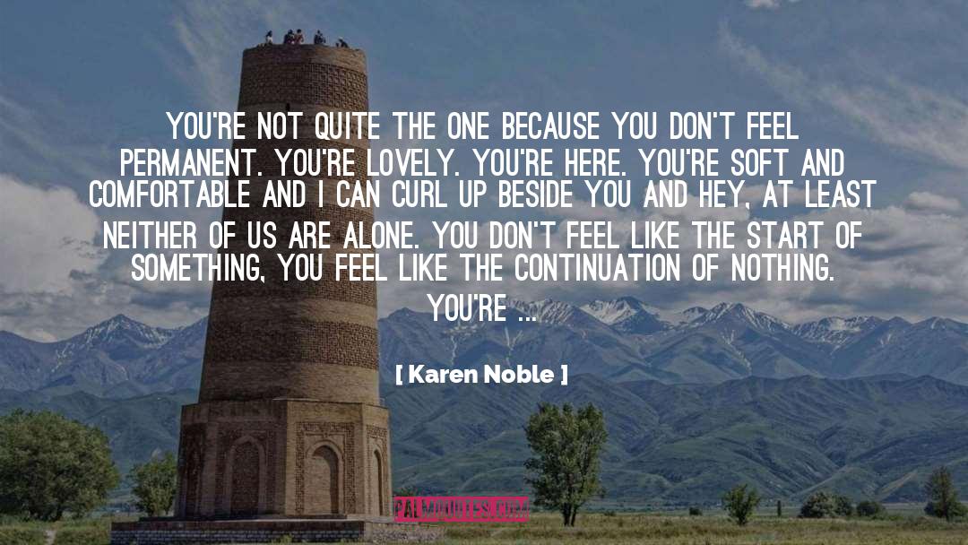 We Are Not Meant To Be Alone quotes by Karen Noble