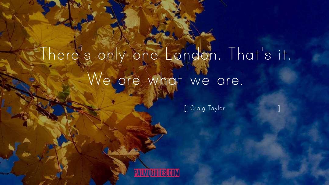 We Are What We Are quotes by Craig Taylor