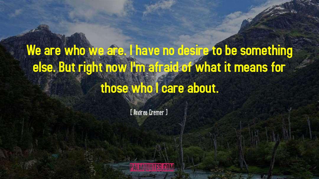 We Are Who We Are quotes by Andrea Cremer