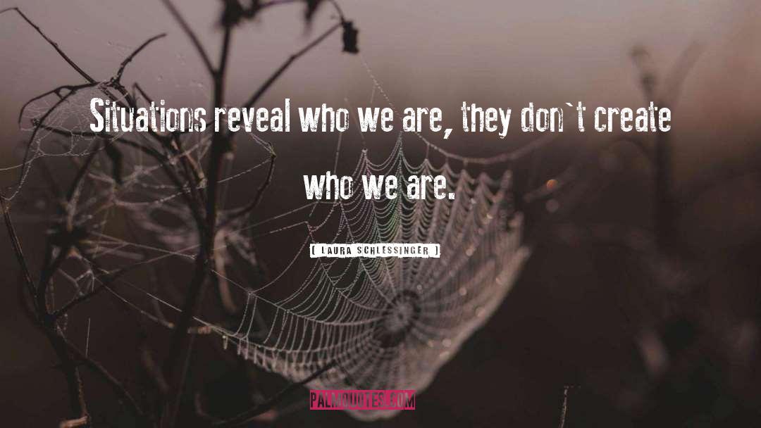 We Are Who We Are quotes by Laura Schlessinger