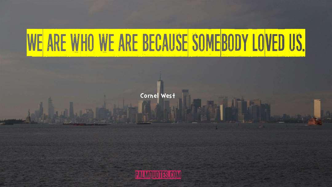 We Are Who We Are quotes by Cornel West