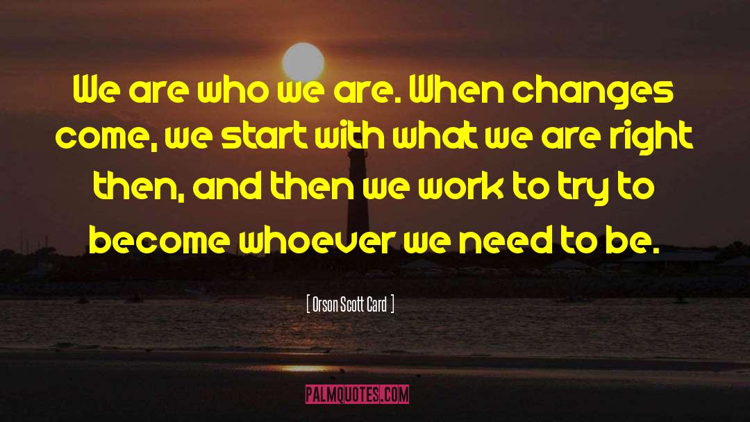 We Are Who We Are quotes by Orson Scott Card