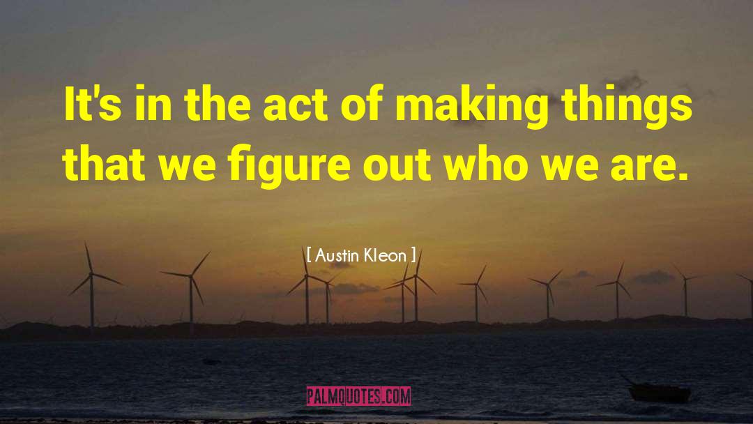 We Are Who We Are quotes by Austin Kleon