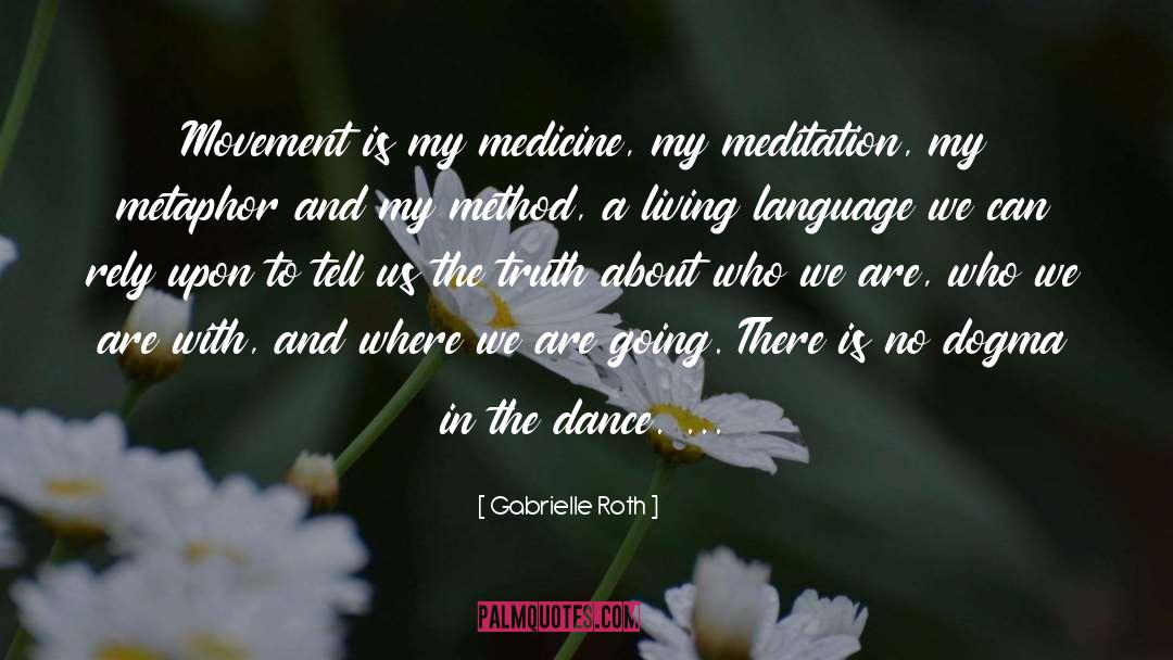 We Are Who We Are quotes by Gabrielle Roth