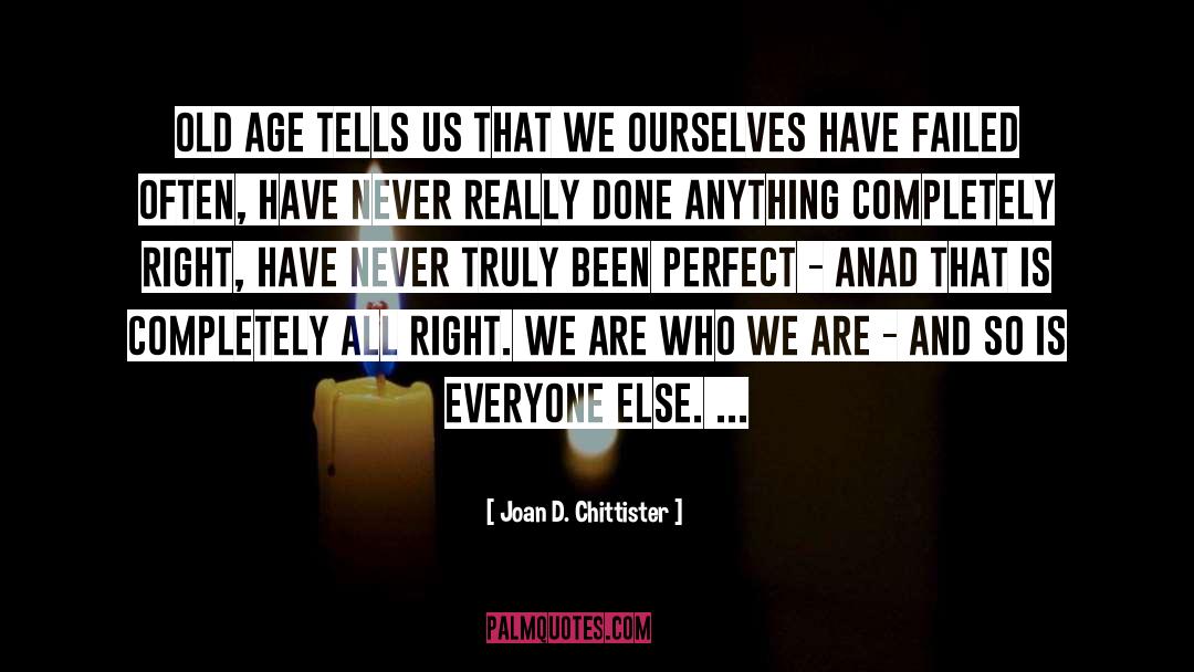 We Are Who We Are quotes by Joan D. Chittister