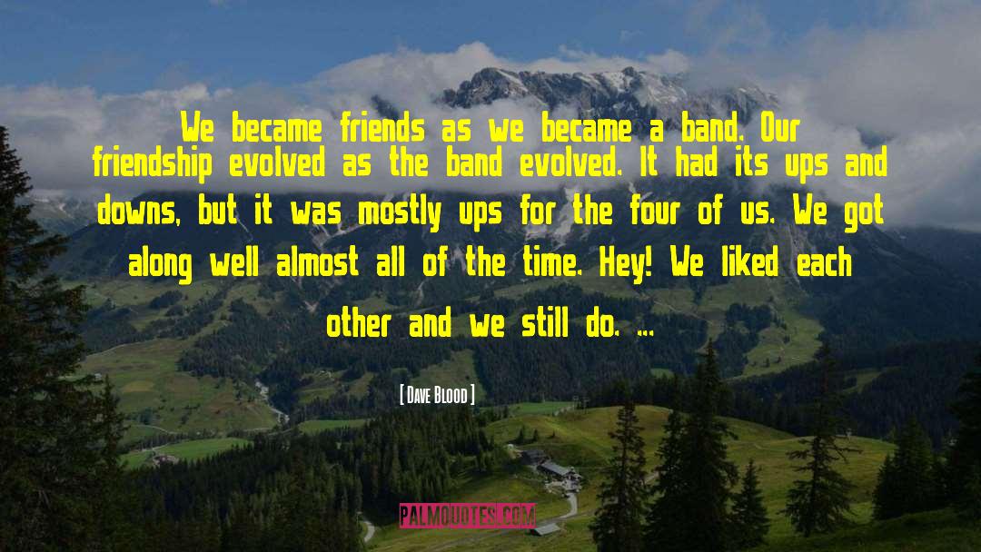 We Became Friends quotes by Dave Blood