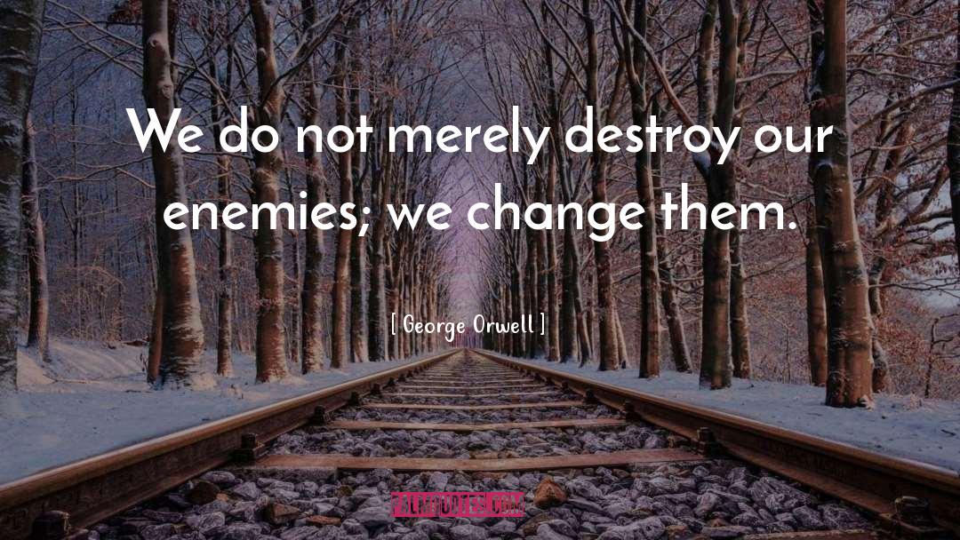 We Change quotes by George Orwell