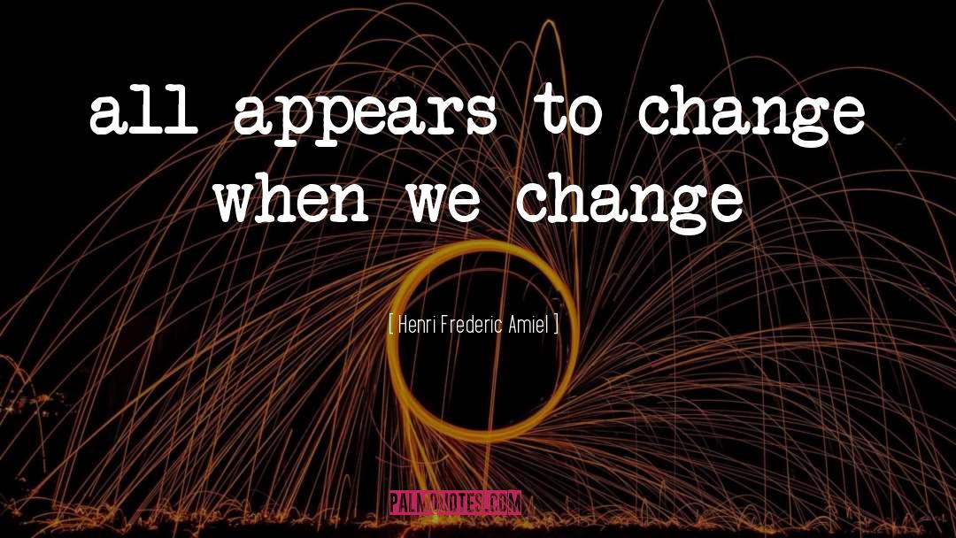 We Change quotes by Henri Frederic Amiel