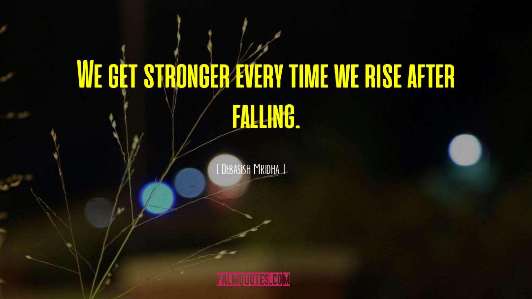 We Get Stronger quotes by Debasish Mridha