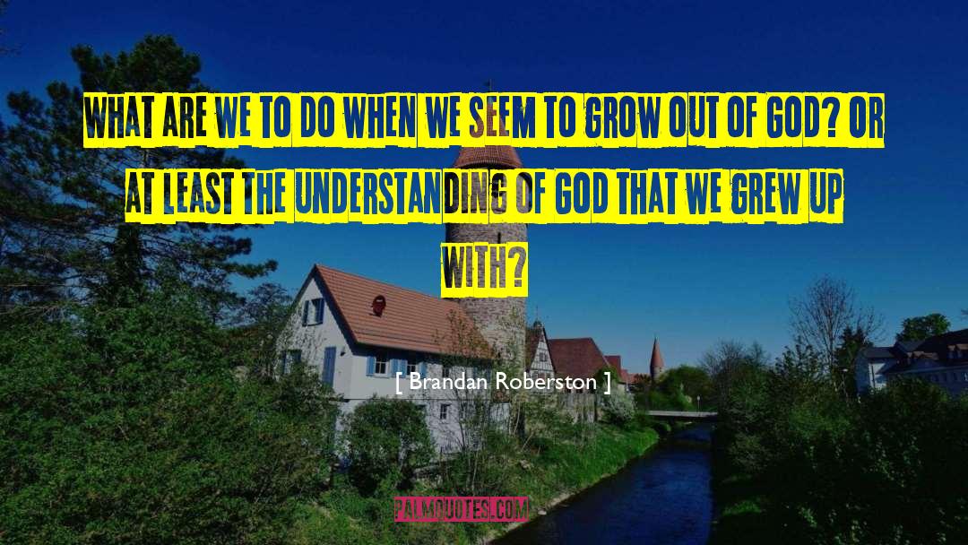 We Grew Up quotes by Brandan Roberston