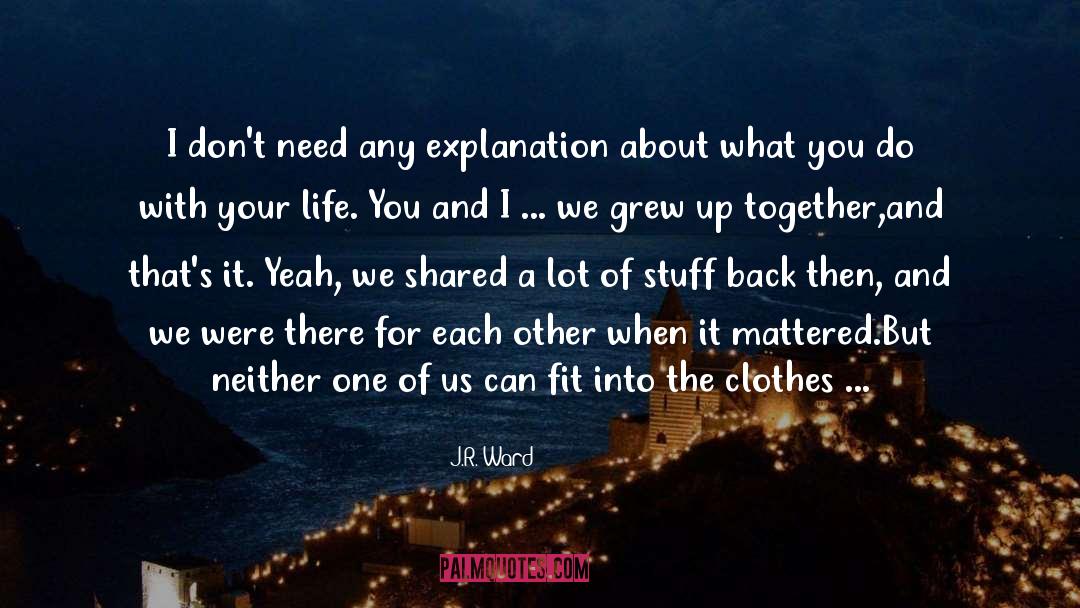 We Grew Up quotes by J.R. Ward