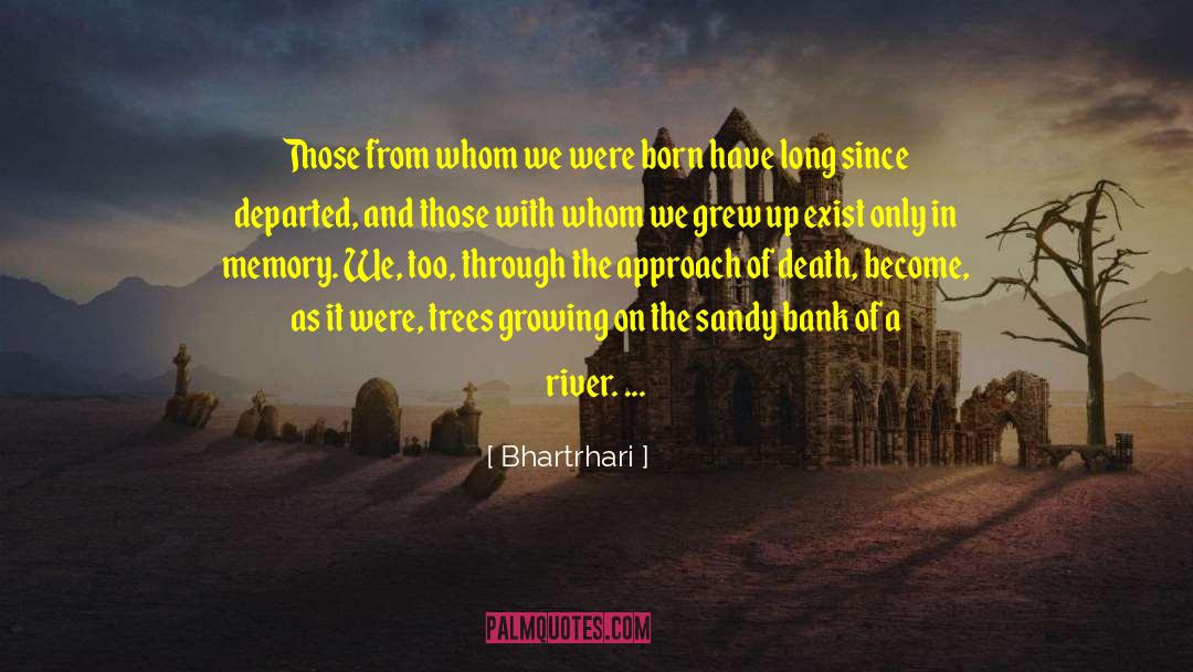 We Grew Up quotes by Bhartrhari
