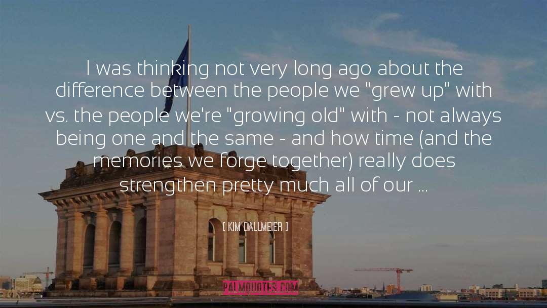 We Grew Up quotes by Kim Dallmeier