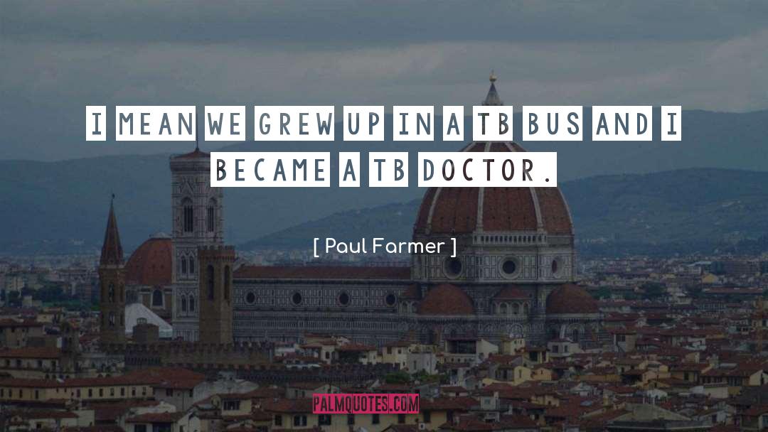We Grew Up quotes by Paul Farmer