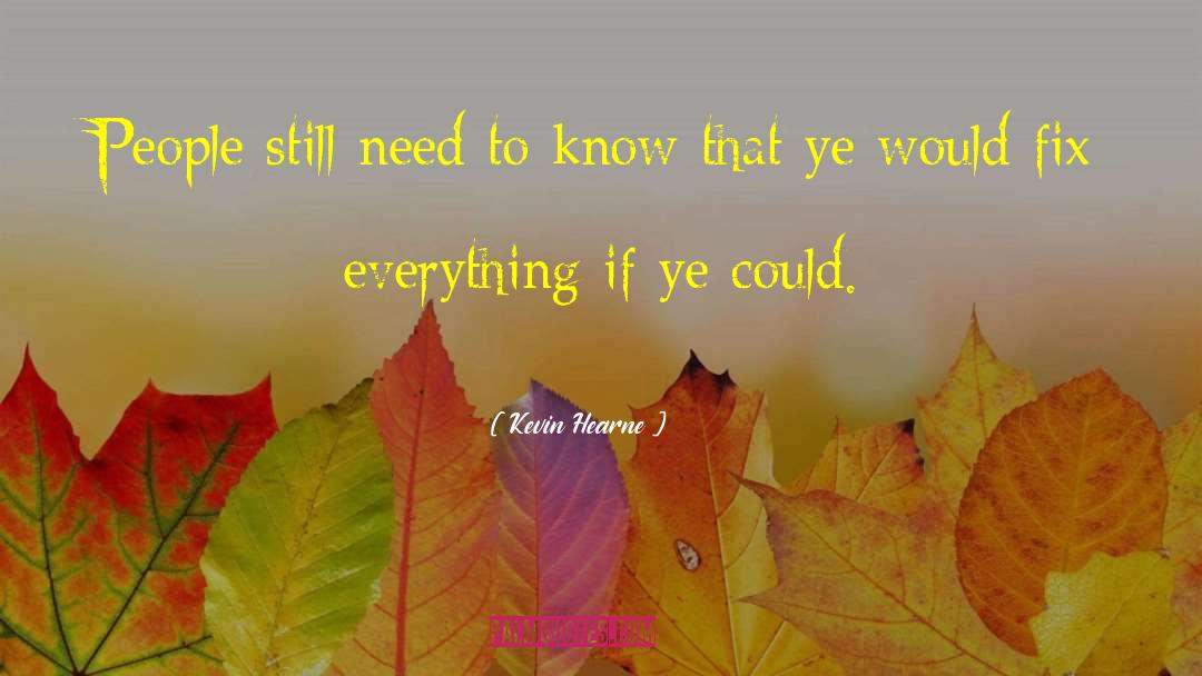 We Hardly Knew Ye Quote quotes by Kevin Hearne