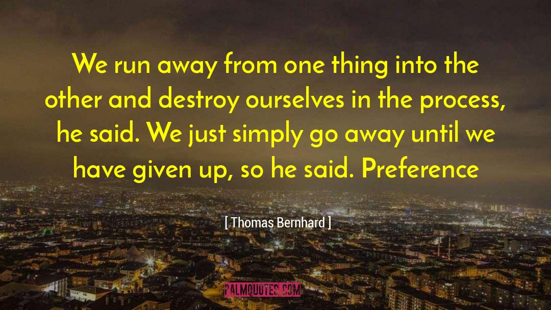 We Have Forever quotes by Thomas Bernhard