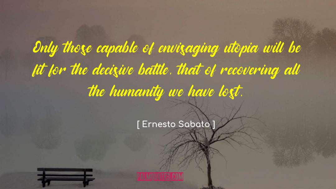 We Have Lost Humanity quotes by Ernesto Sabato