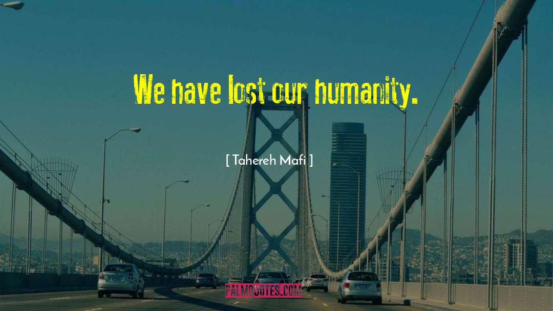 We Have Lost Humanity quotes by Tahereh Mafi
