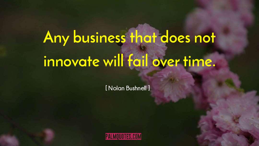 We Innovate quotes by Nolan Bushnell