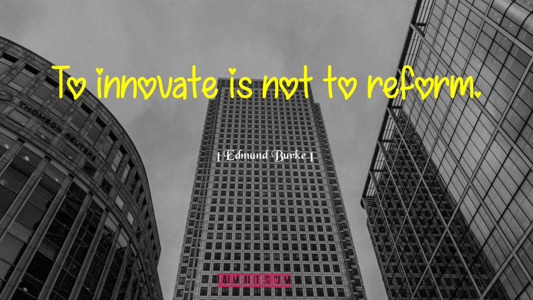 We Innovate quotes by Edmund Burke