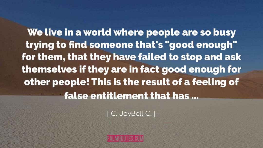 We Live In A World Where quotes by C. JoyBell C.