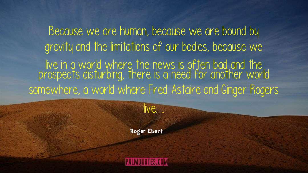 We Live In A World Where quotes by Roger Ebert