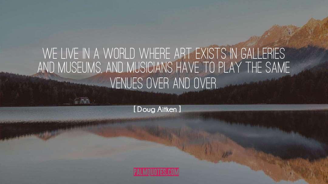 We Live In A World Where quotes by Doug Aitken